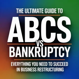 The Ultimate Guide to ABCs vs Bankruptcy: Everything You Need to Succeed in Business Restructuring